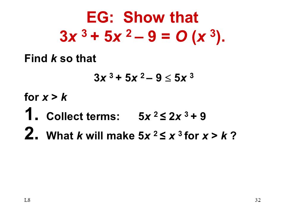 EG: Show that 3x 3 + 5x 2 – 9 = O (x 3).
