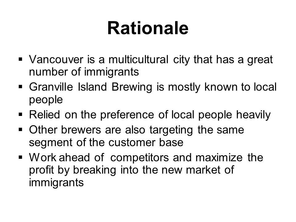 Rationale Vancouver is a multicultural city that has a great number of immigrants. Granville Island Brewing is mostly known to local people.