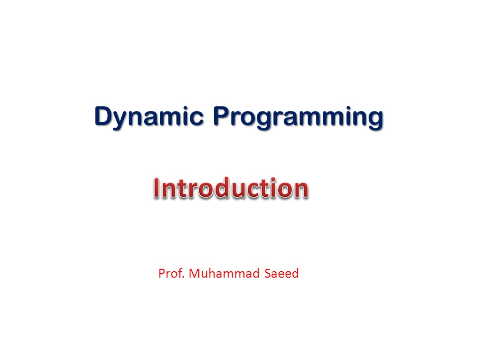 Dynamic Programming Introduction Prof. Muhammad Saeed