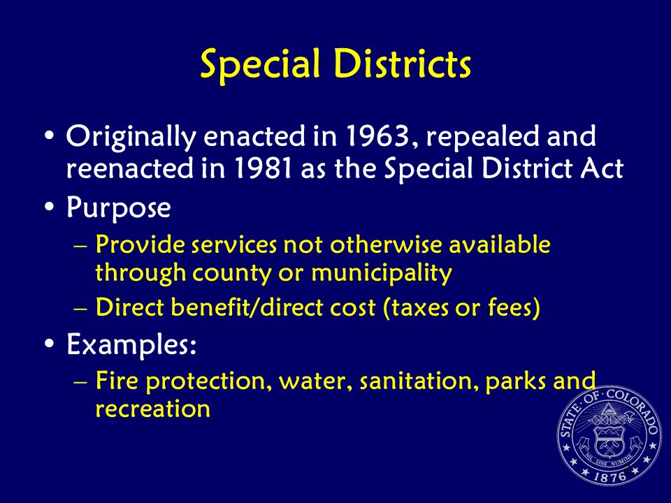 Special Districts Originally enacted in 1963, repealed and reenacted in 1981 as the Special District Act.