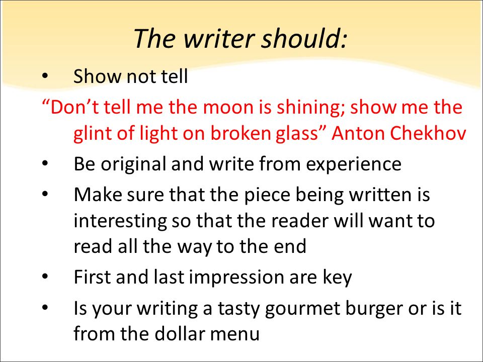 The writer should: Show not tell