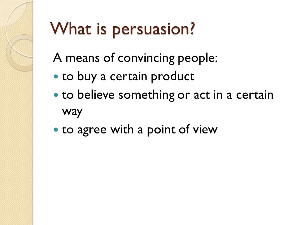 What is persuasion A means of convincing people: