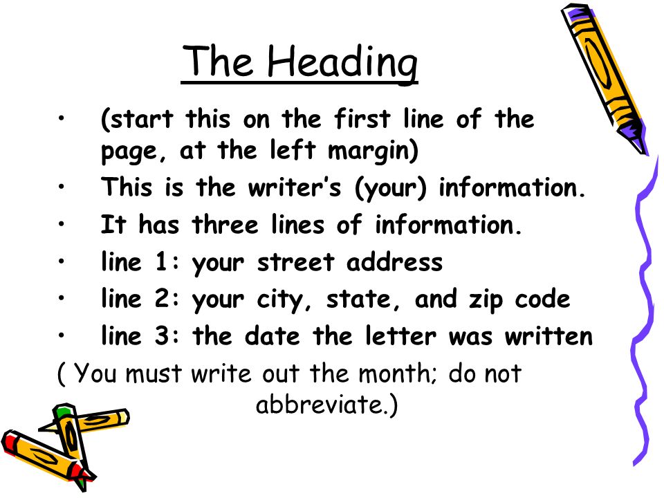 The Heading (start this on the first line of the page, at the left margin) This is the writer’s (your) information.
