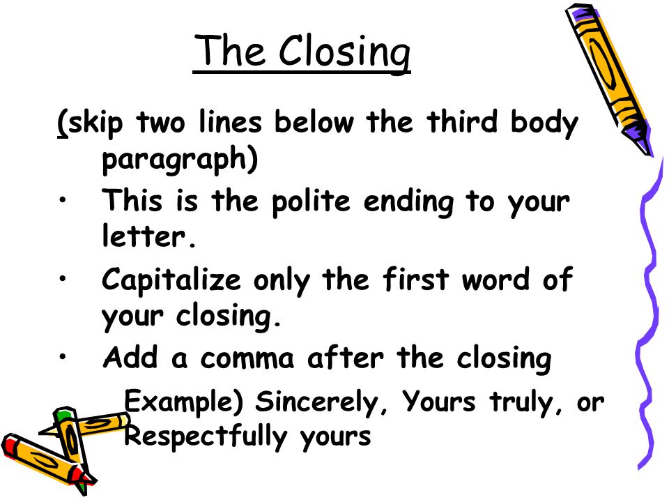 The Closing (skip two lines below the third body paragraph)
