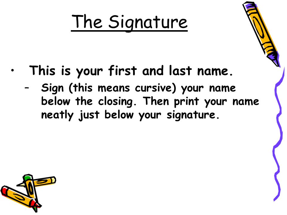 The Signature This is your first and last name.