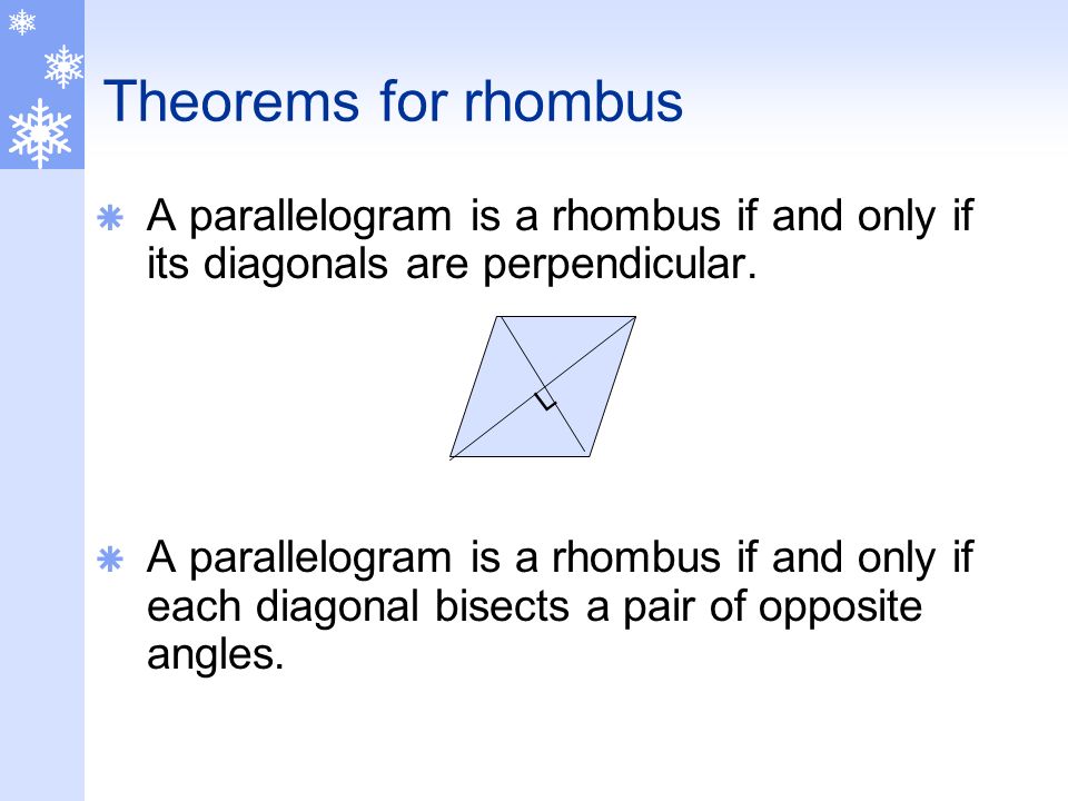 Theorems for rhombus A parallelogram is a rhombus if and only if its diagonals are perpendicular.
