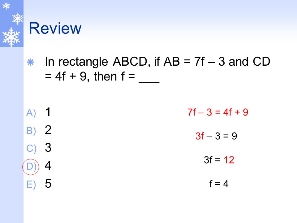 Review In rectangle ABCD, if AB = 7f – 3 and CD = 4f + 9, then f = ___