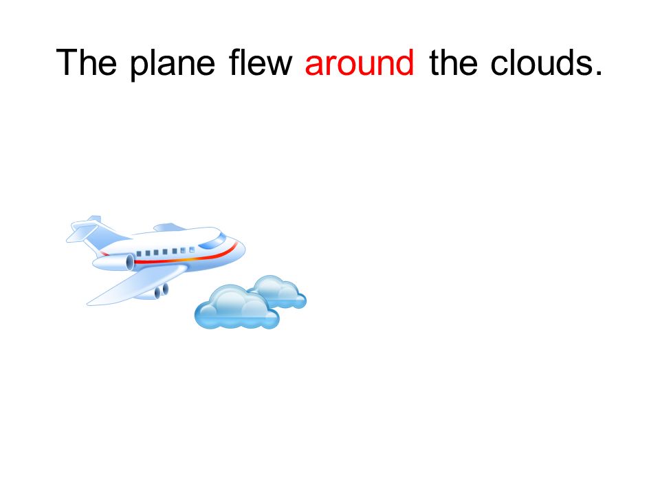The plane flew around the clouds.