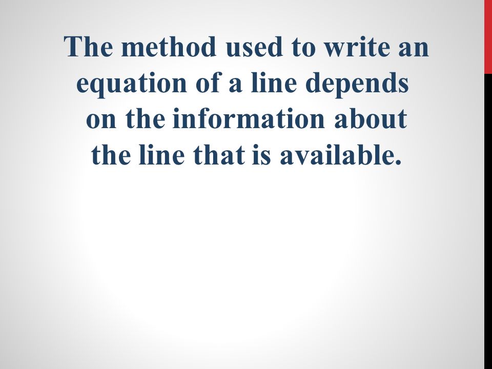 The method used to write an equation of a line depends
