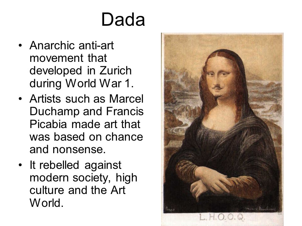 Dada Anarchic anti-art movement that developed in Zurich during World War 1.