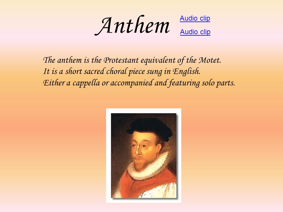 Anthem The anthem is the Protestant equivalent of the Motet.