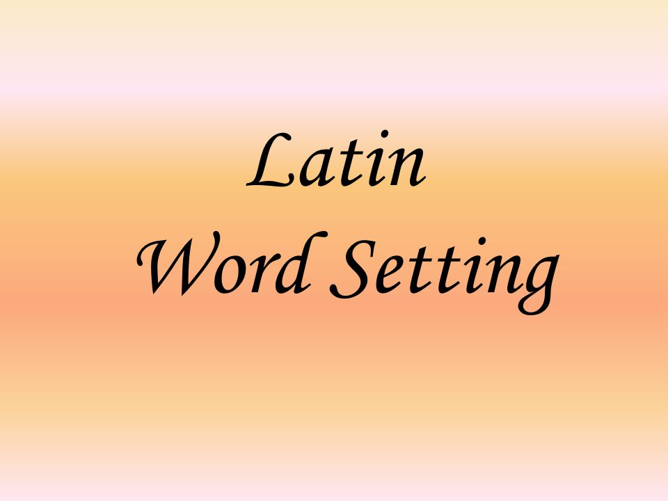Latin Word Setting