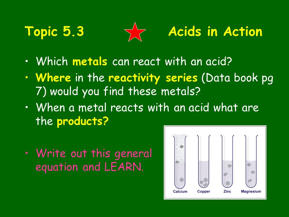 Topic 5.3 Acids in Action Which metals can react with an acid