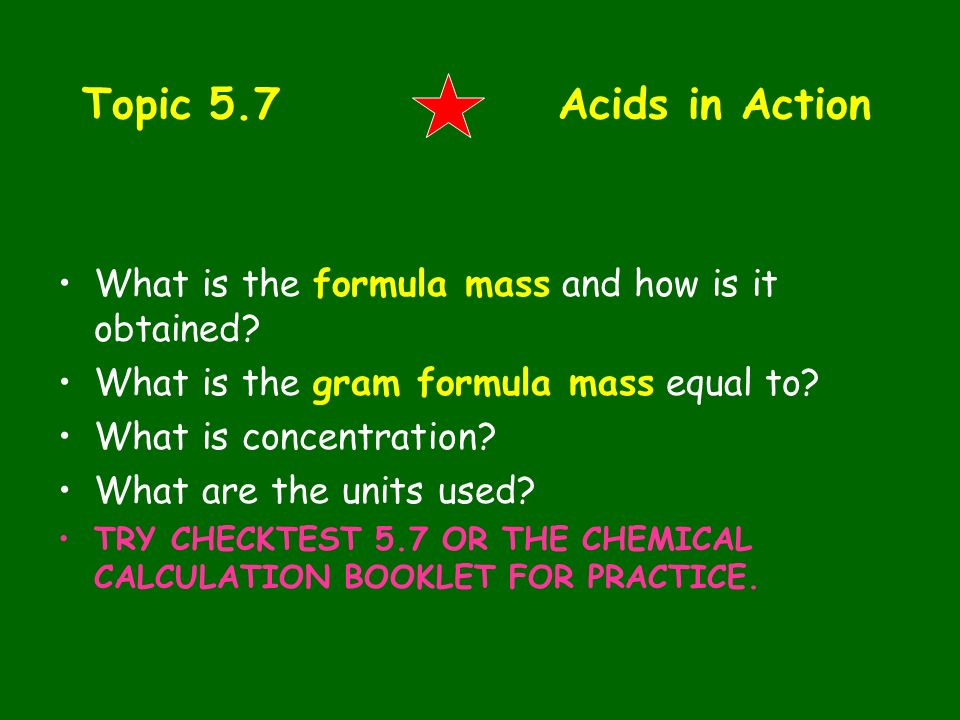 Topic 5.7 Acids in Action What is the formula mass and how is it obtained What is the gram formula mass equal to