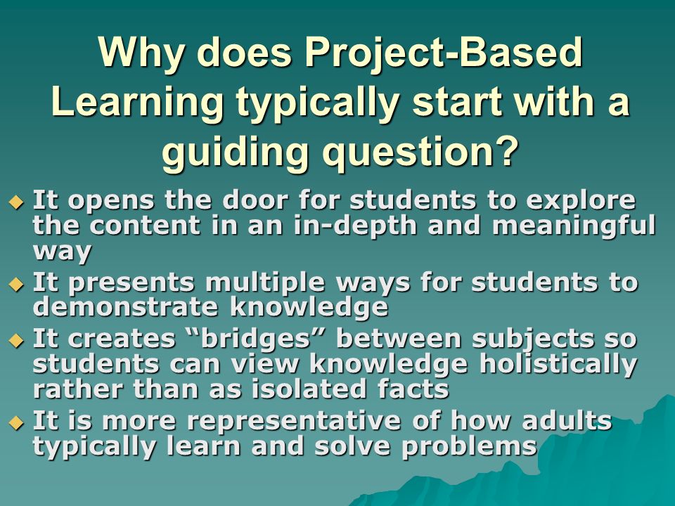 Why does Project-Based Learning typically start with a guiding question