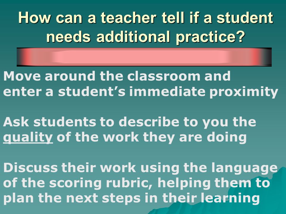 How can a teacher tell if a student needs additional practice