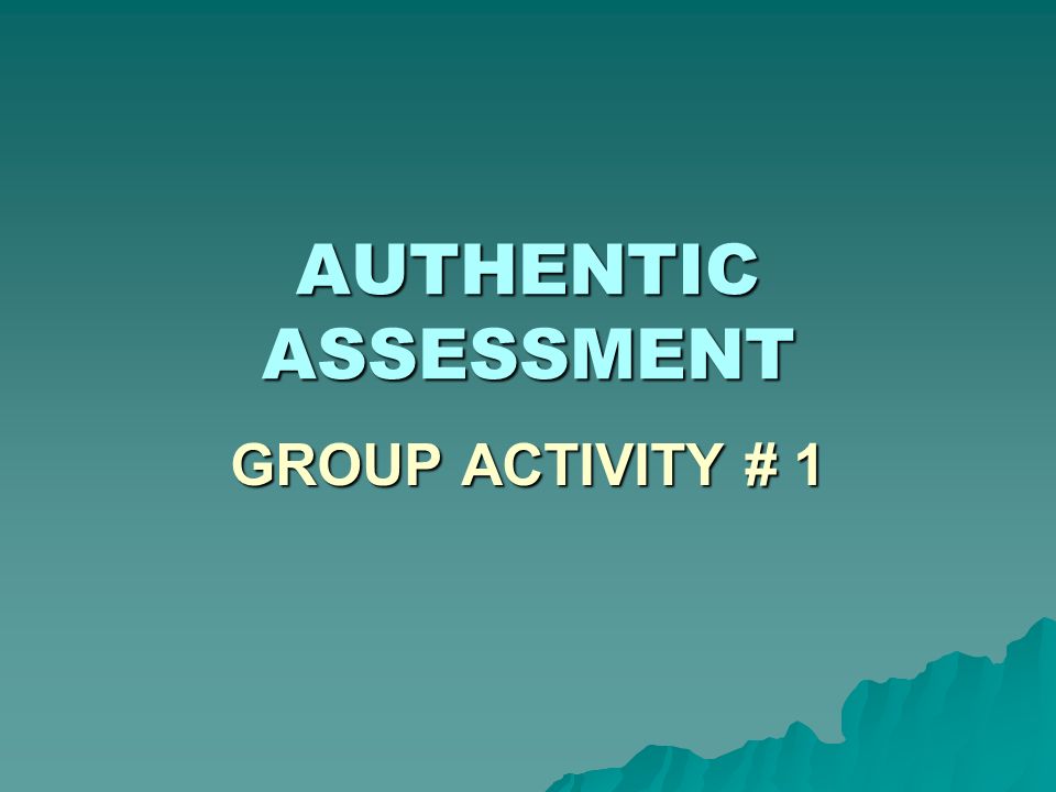 AUTHENTIC ASSESSMENT Group Activity # 1