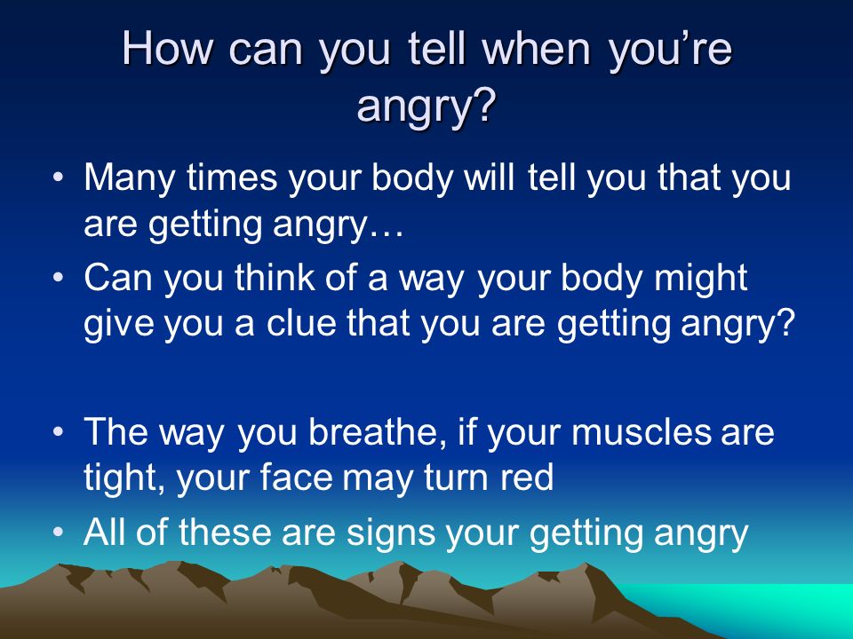 How can you tell when you’re angry