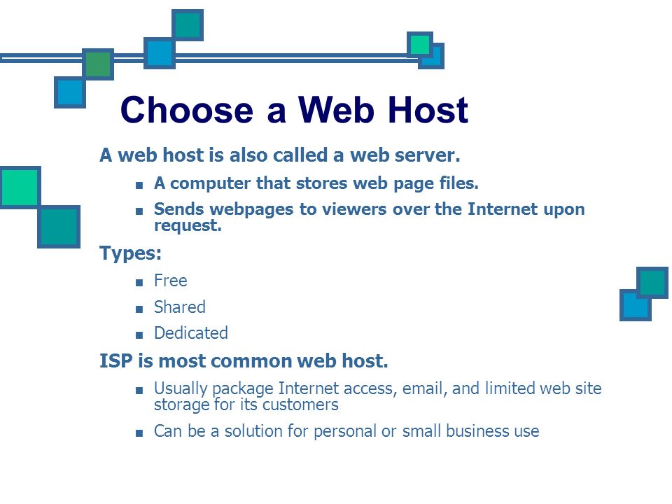 Choose a Web Host A web host is also called a web server. Types: