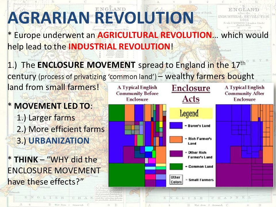 Agrarian Revolution * Europe underwent an agricultural revolution… which would help lead to the industrial revolution!