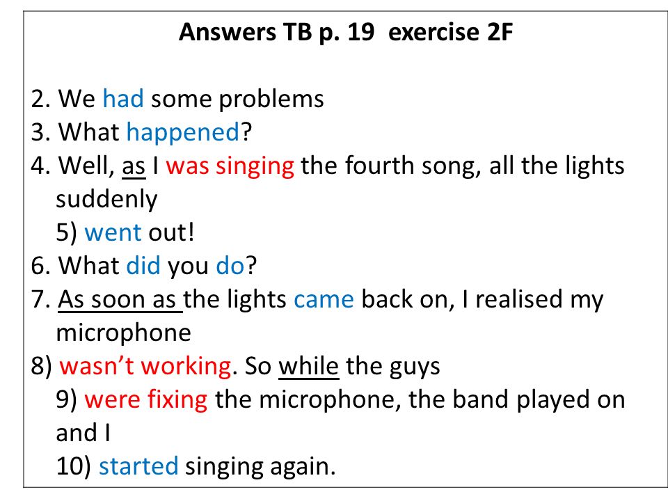 Answers TB p. 19 exercise 2F 2. We had some problems. 3. What happened
