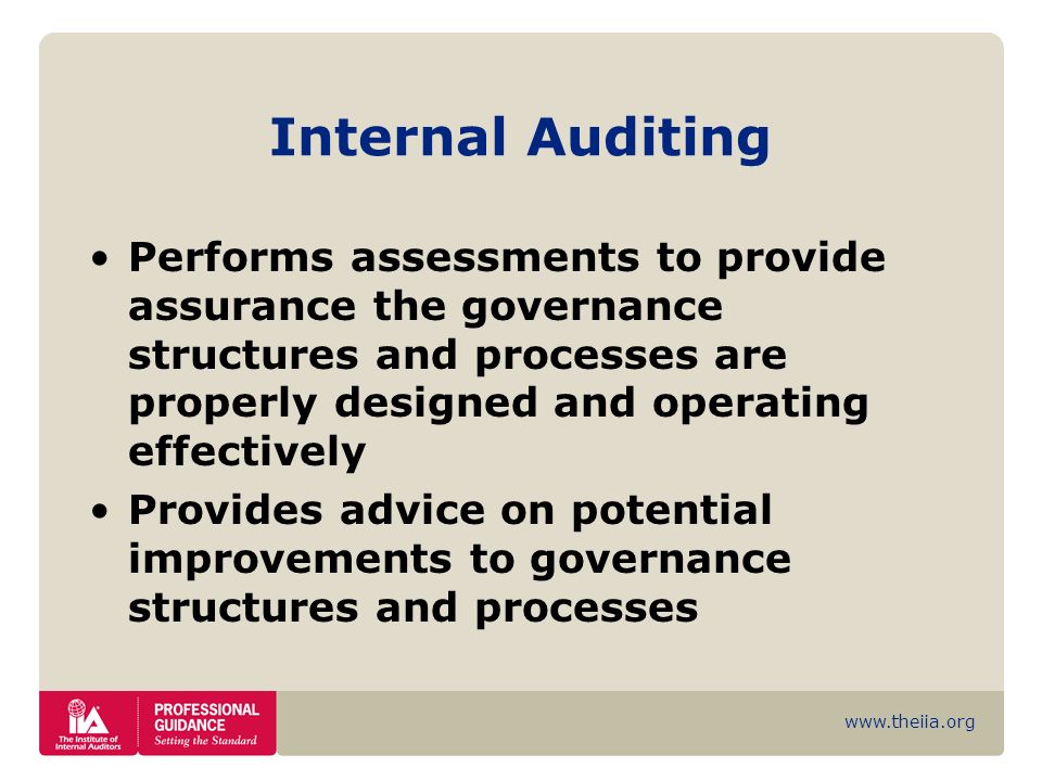 Internal Auditing Performs assessments to provide assurance the governance structures and processes are properly designed and operating effectively.