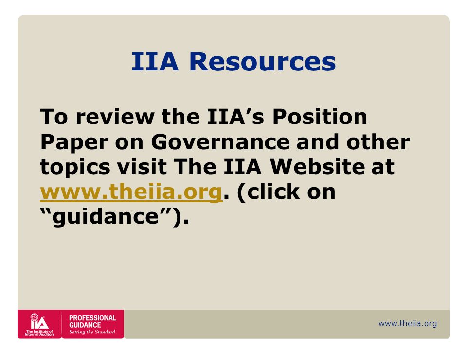IIA Resources To review the IIA’s Position Paper on Governance and other topics visit The IIA Website at