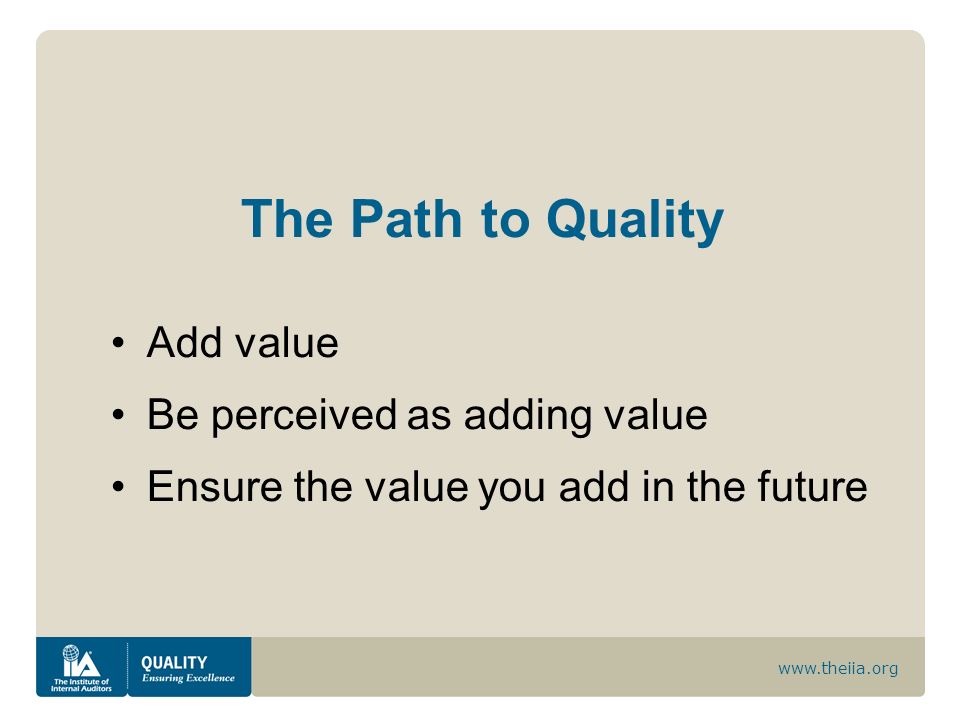 The Path to Quality Add value Be perceived as adding value