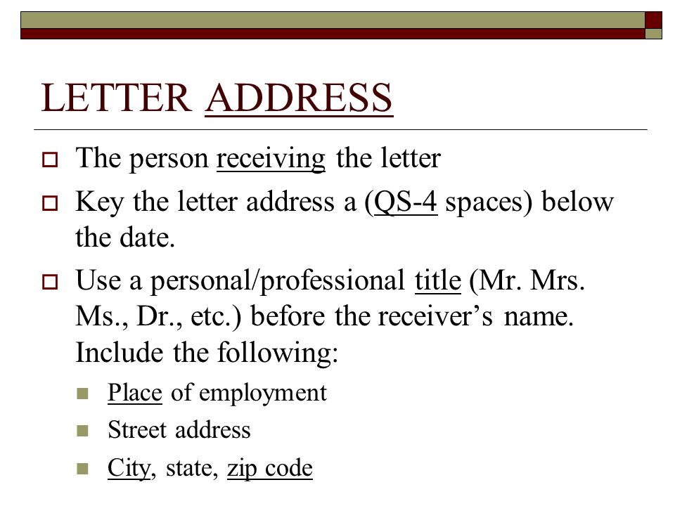 LETTER ADDRESS The person receiving the letter
