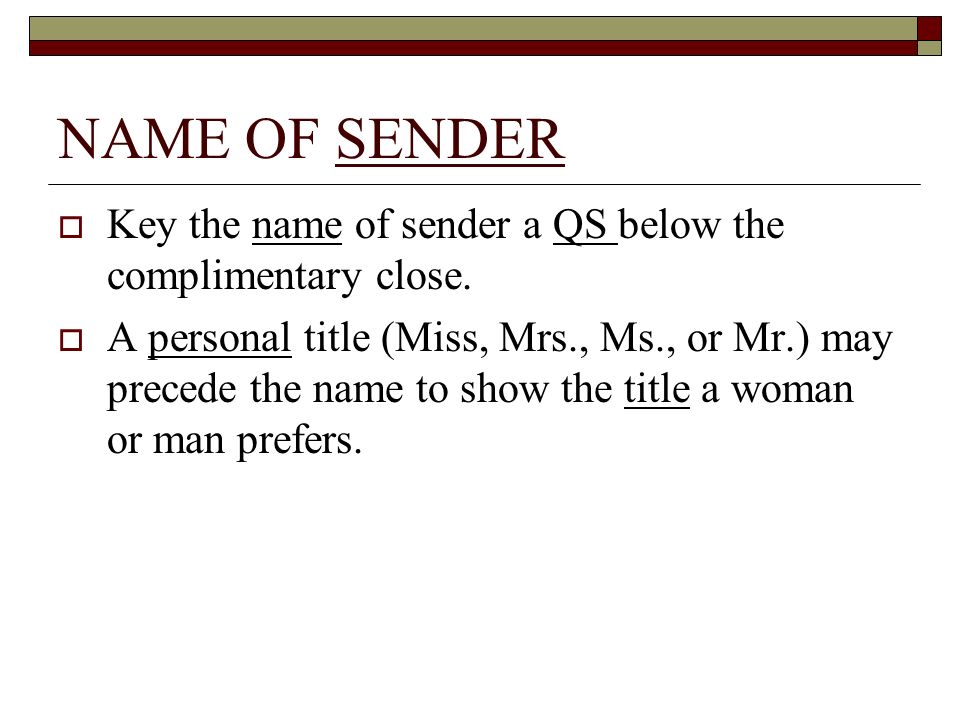 NAME OF SENDER Key the name of sender a QS below the complimentary close.