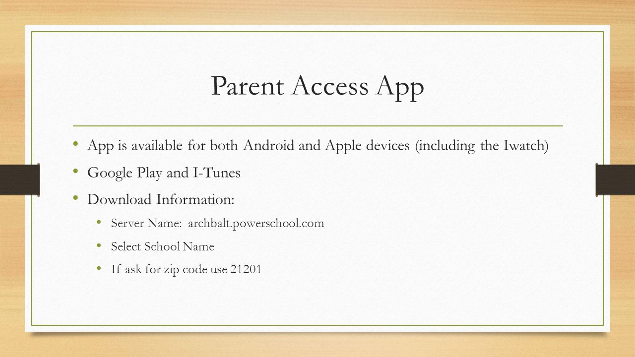 Parent Access App App is available for both Android and Apple devices (including the Iwatch) Google Play and I-Tunes.