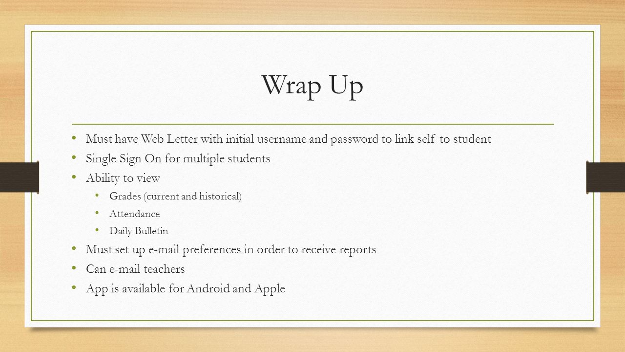 Wrap Up Must have Web Letter with initial username and password to link self to student. Single Sign On for multiple students.
