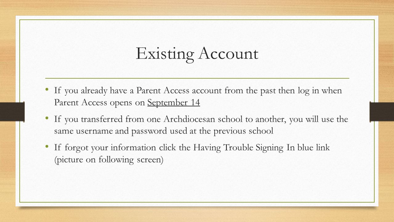 Existing Account If you already have a Parent Access account from the past then log in when Parent Access opens on September 14.