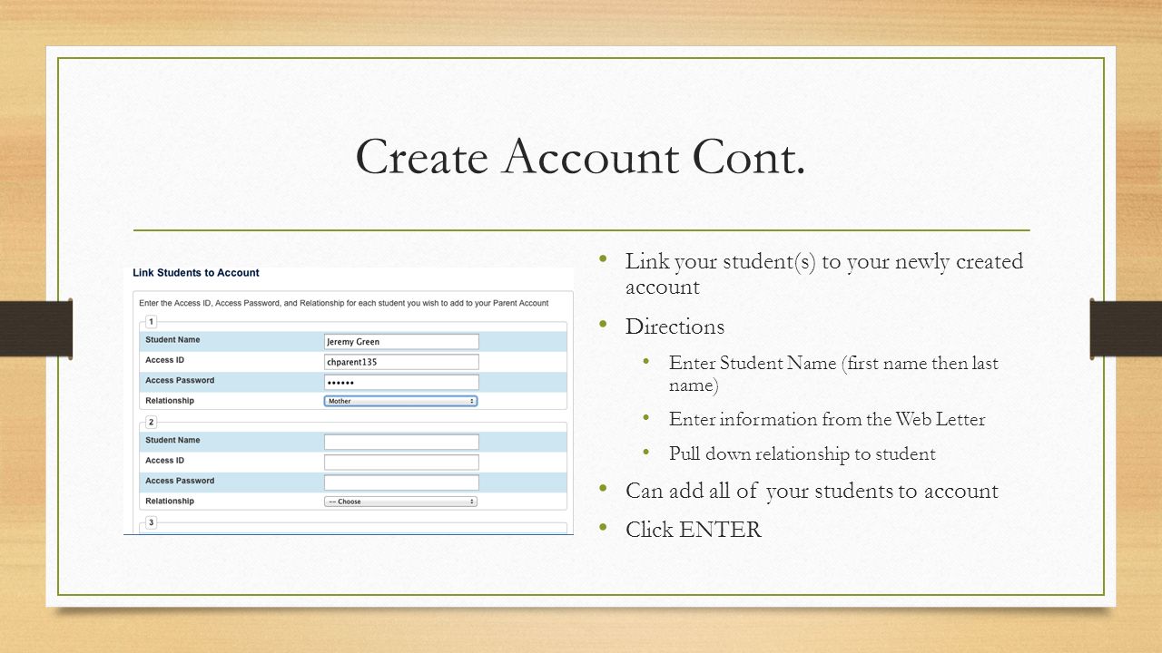 Create Account Cont. Link your student(s) to your newly created account. Directions. Enter Student Name (first name then last name)