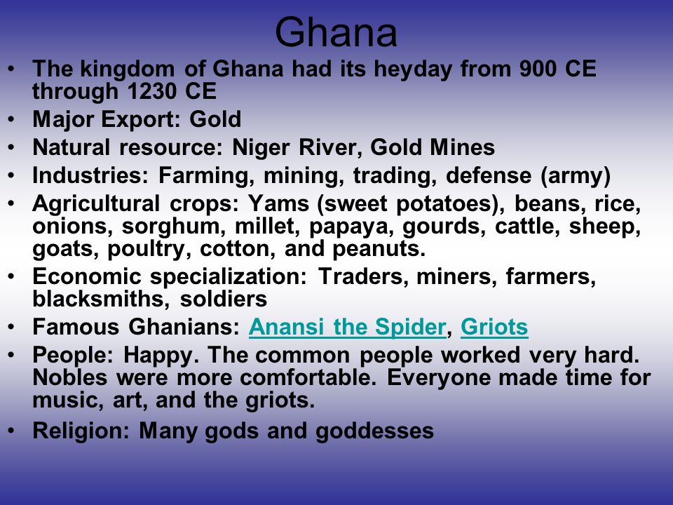 Ghana The kingdom of Ghana had its heyday from 900 CE through 1230 CE