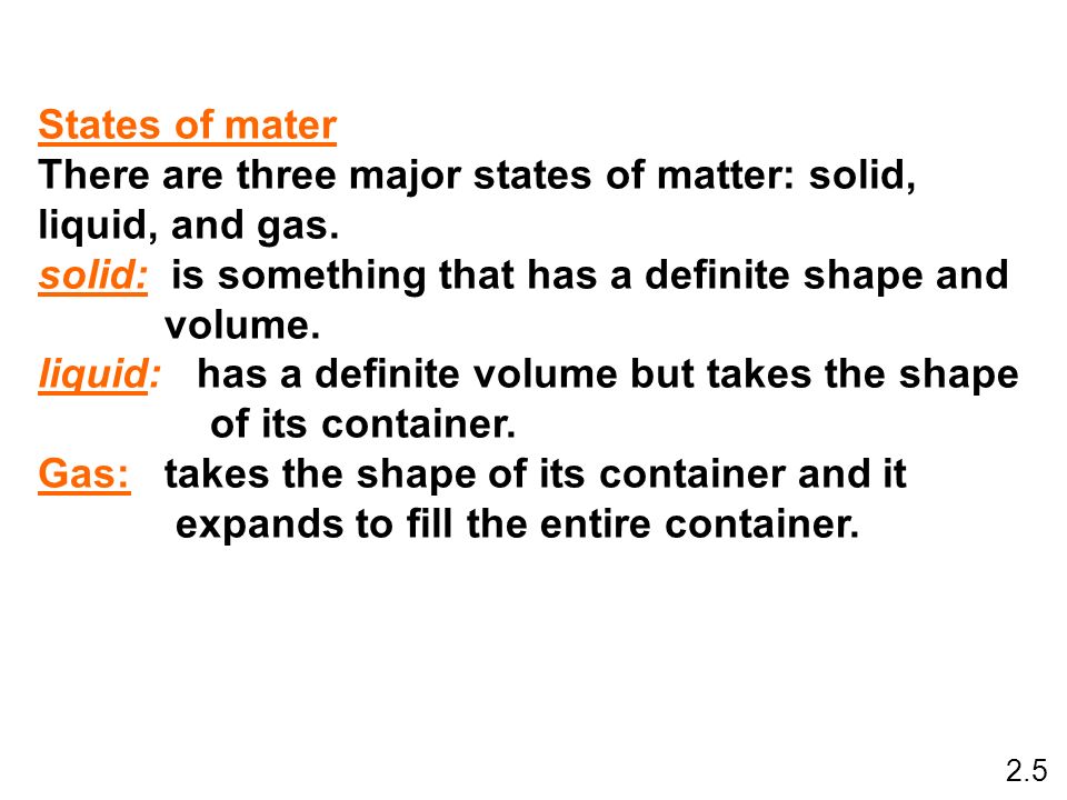 There are three major states of matter: solid, liquid, and gas.