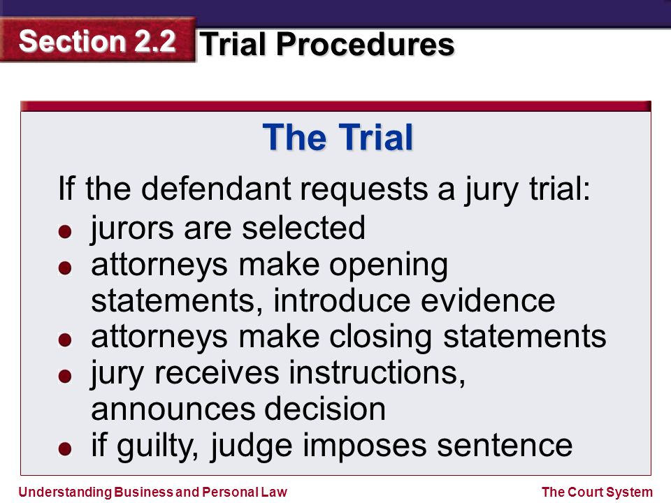 The Trial If the defendant requests a jury trial: jurors are selected