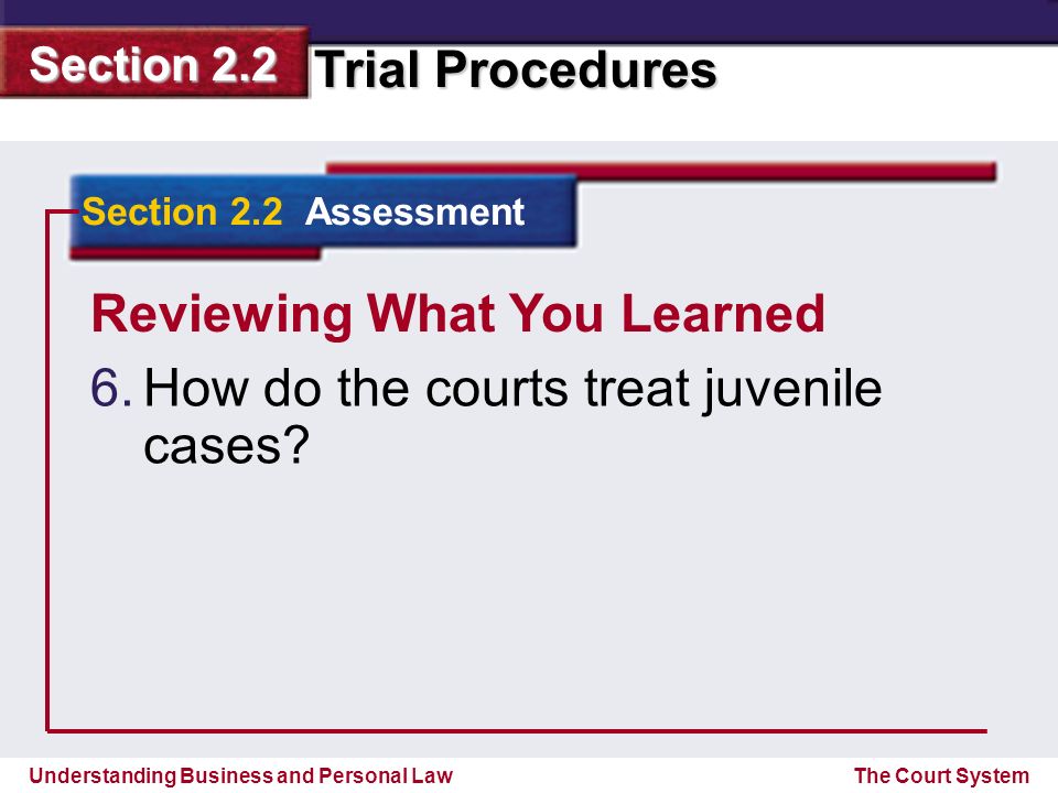 Reviewing What You Learned How do the courts treat juvenile cases