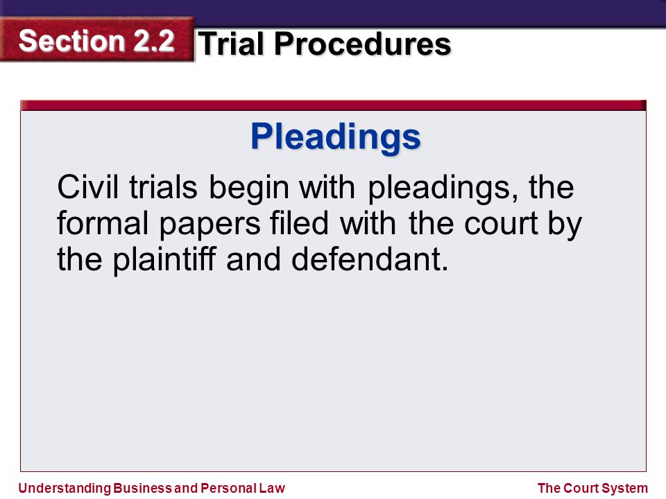 Pleadings Civil trials begin with pleadings, the formal papers filed with the court by the plaintiff and defendant.