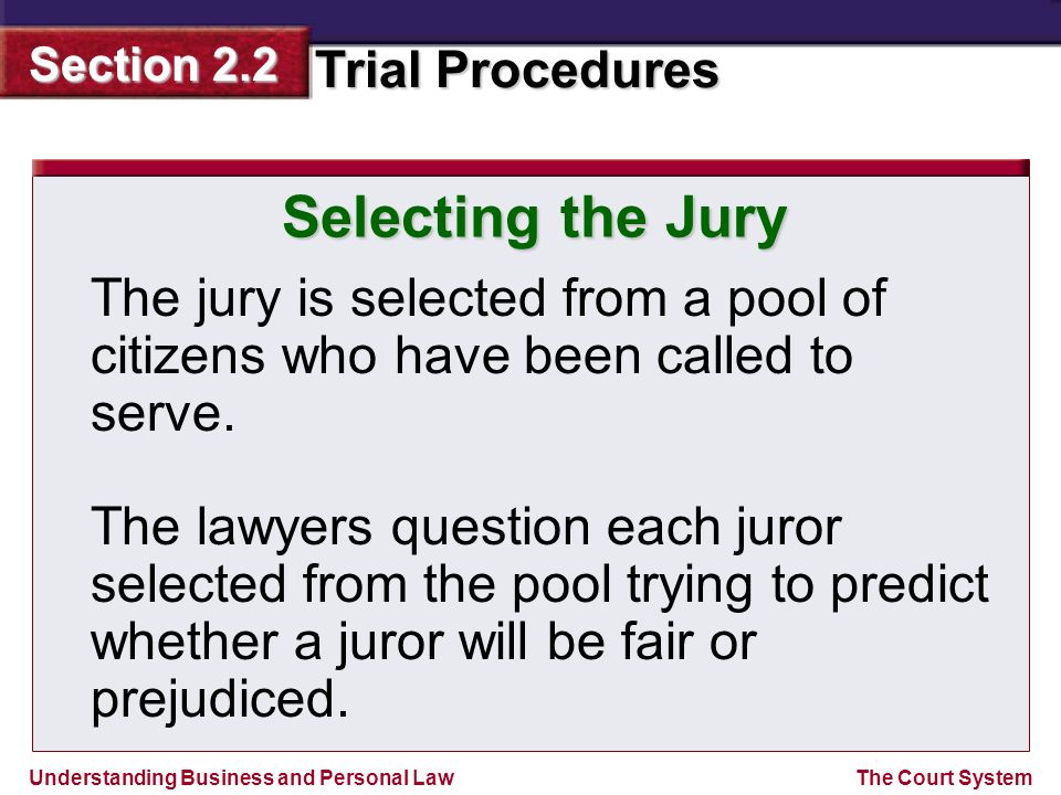 Selecting the Jury The jury is selected from a pool of citizens who have been called to serve.