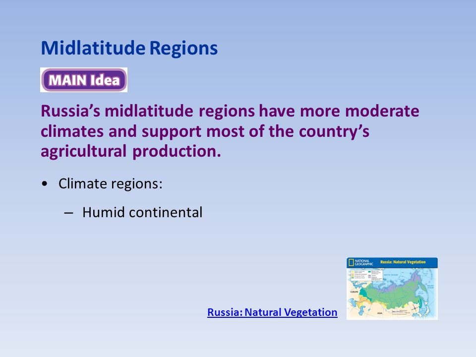 Midlatitude Regions Russia’s midlatitude regions have more moderate climates and support most of the country’s agricultural production.