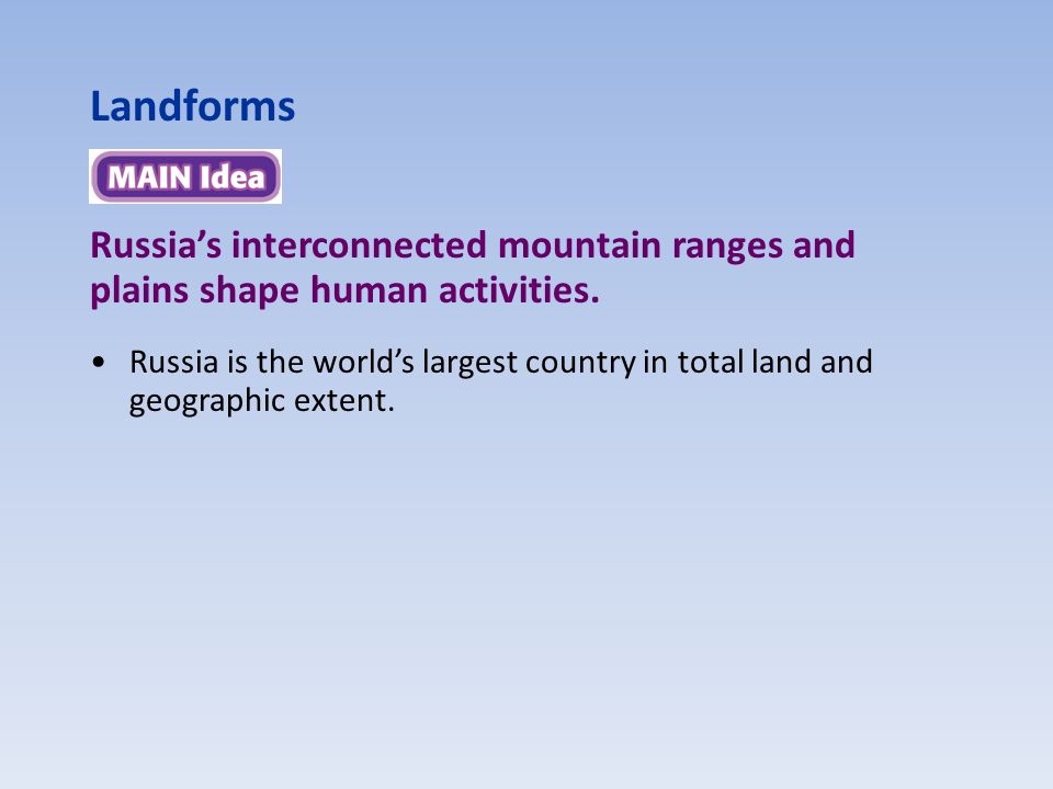 Landforms Russia’s interconnected mountain ranges and plains shape human activities.