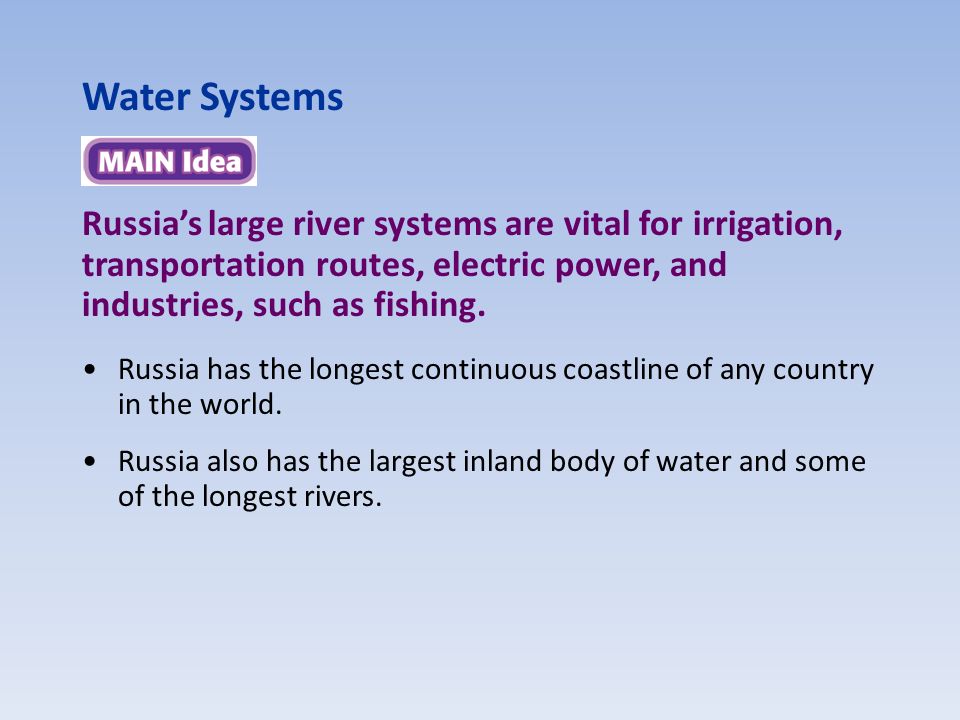 Water Systems Russia’s large river systems are vital for irrigation, transportation routes, electric power, and industries, such as fishing.
