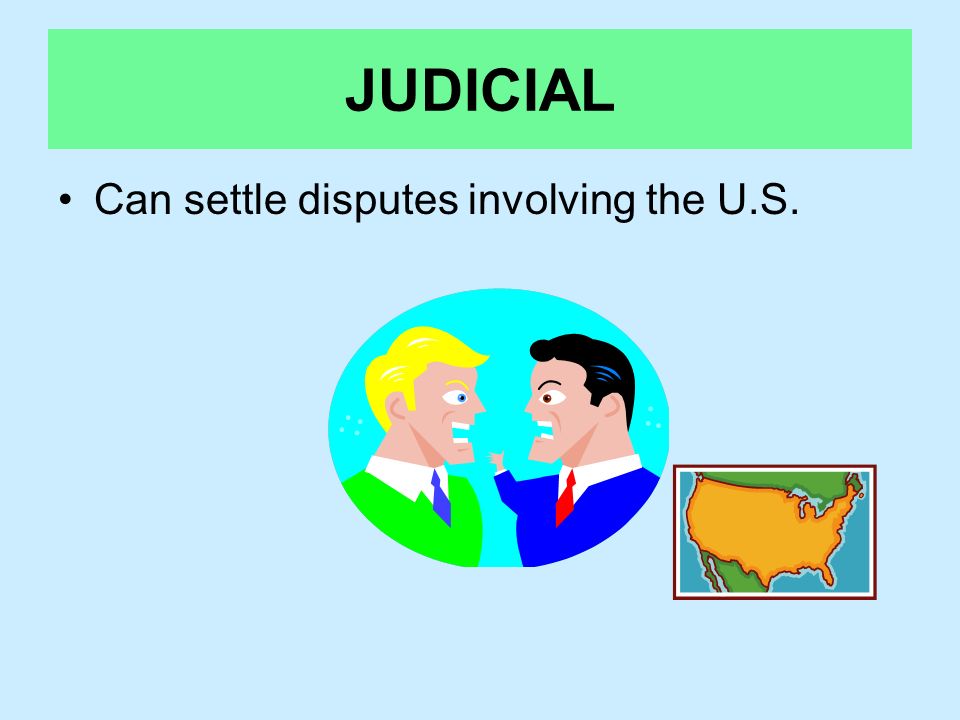 JUDICIAL Can settle disputes involving the U.S.