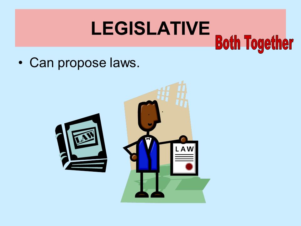 LEGISLATIVE Both Together Can propose laws.