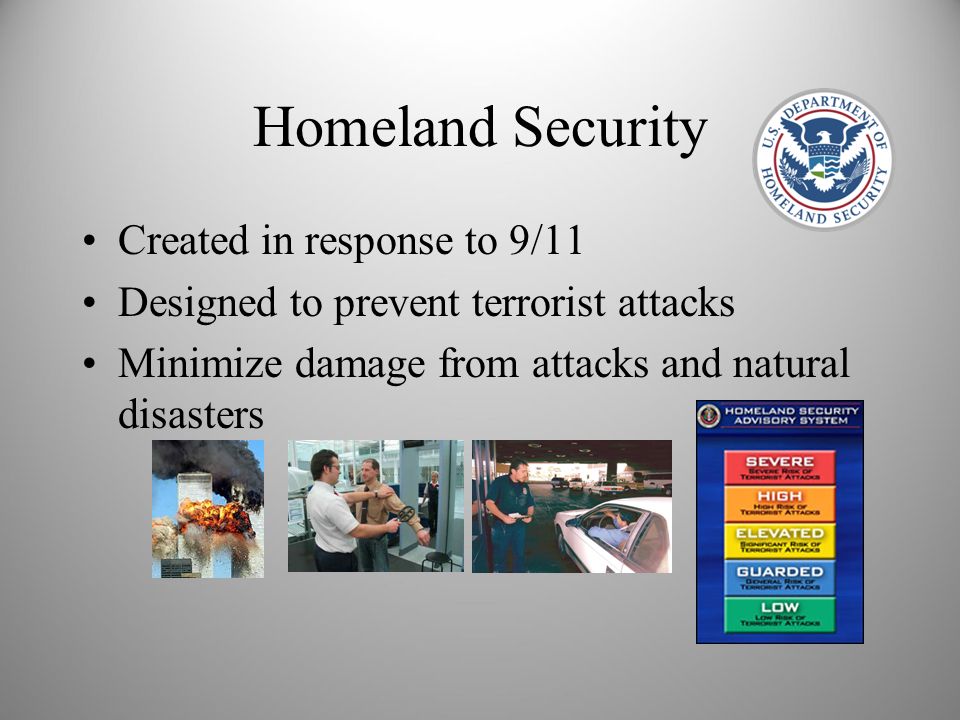 Homeland Security Created in response to 9/11
