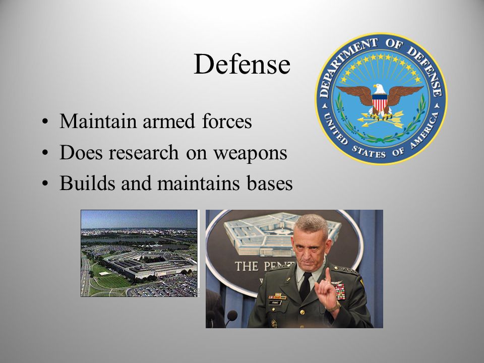Defense Maintain armed forces Does research on weapons