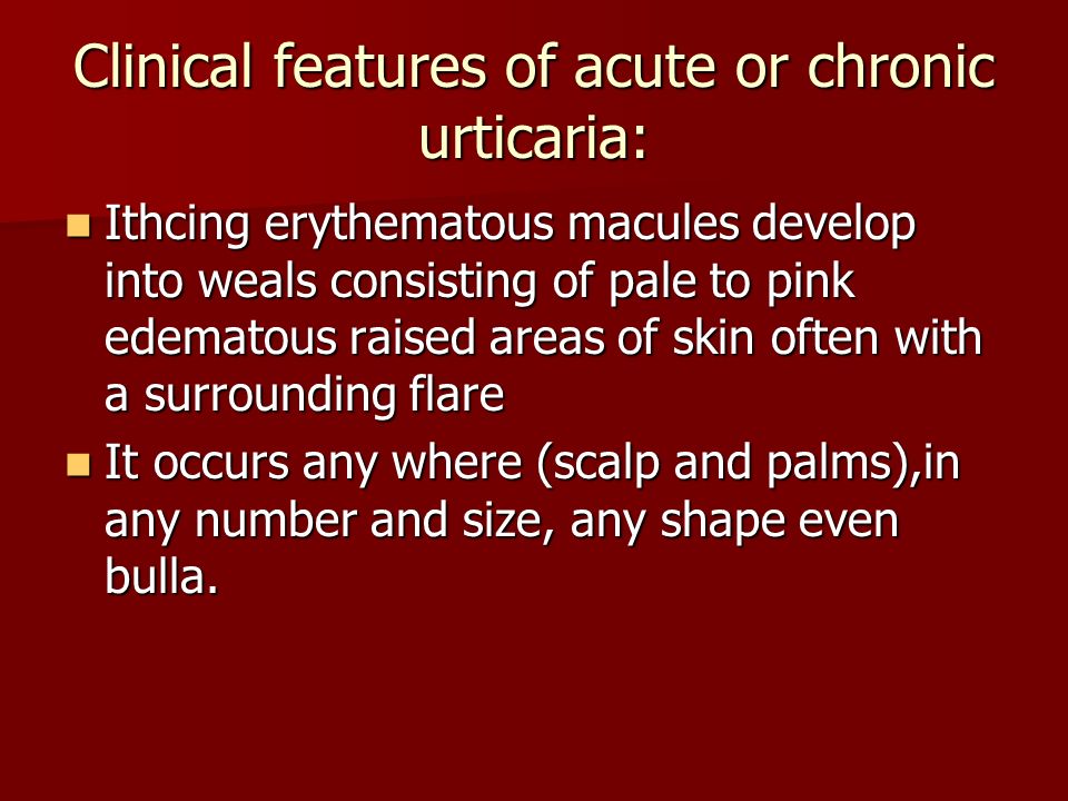 Clinical features of acute or chronic urticaria: