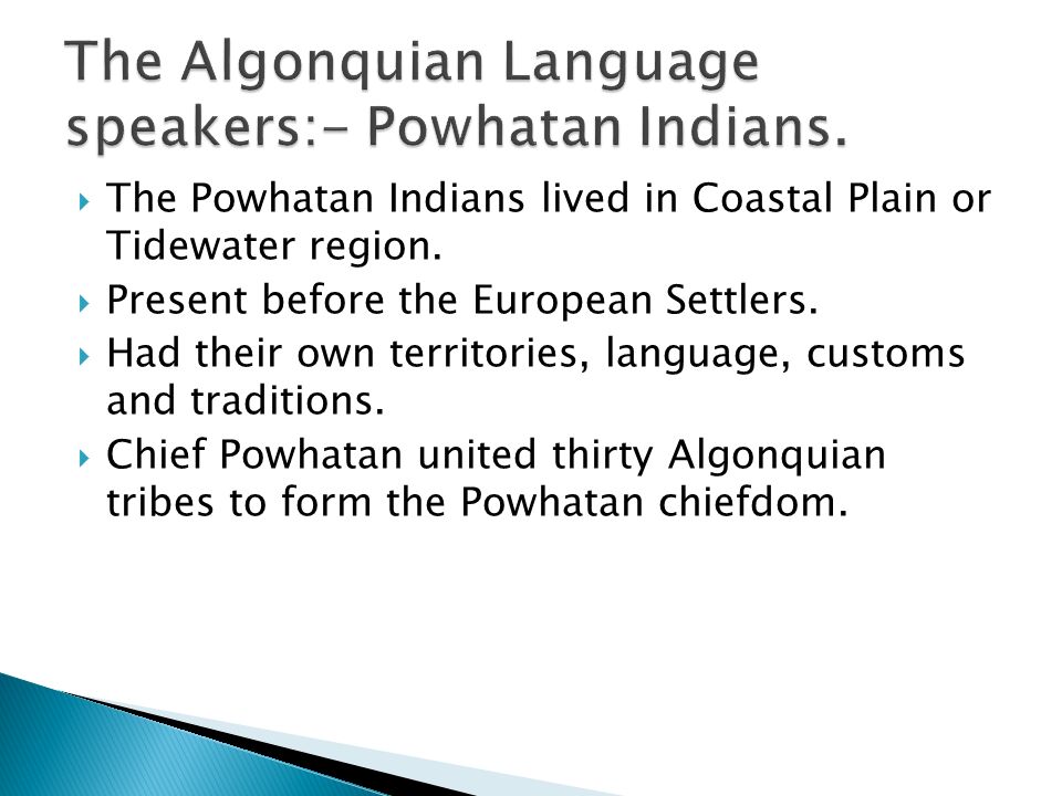 The Algonquian Language speakers:- Powhatan Indians.