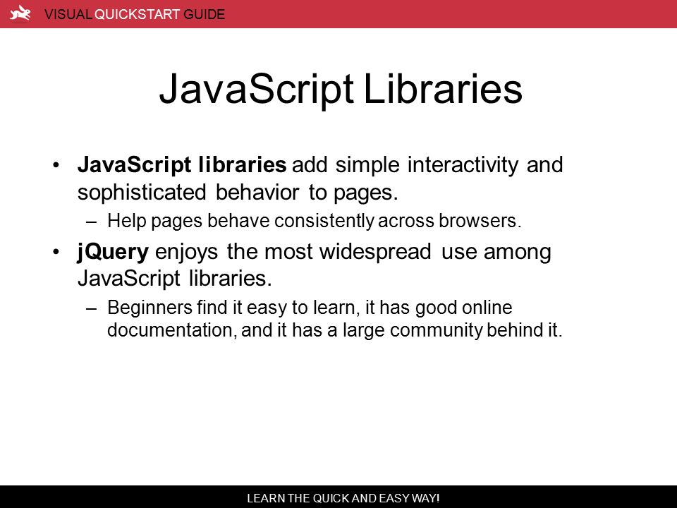 JavaScript Libraries JavaScript libraries add simple interactivity and sophisticated behavior to pages.